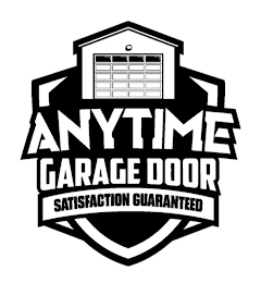 ANYTIME GARAGE DOOR SATISFACTION GUARANTEED