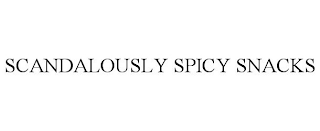 SCANDALOUSLY SPICY SNACKS