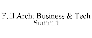 FULL ARCH: BUSINESS & TECH SUMMIT