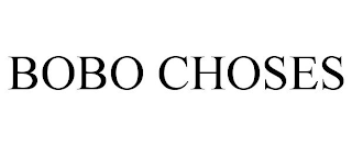 BOBO CHOSES
