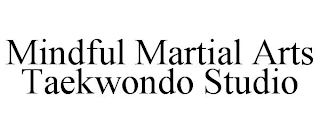 MINDFUL MARTIAL ARTS TAEKWONDO STUDIO