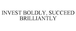 INVEST BOLDLY, SUCCEED BRILLIANTLY