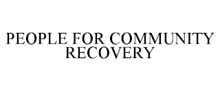 PEOPLE FOR COMMUNITY RECOVERY