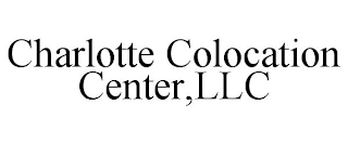 CHARLOTTE COLOCATION CENTER,LLC