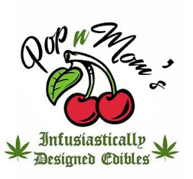 POP N MOM'S INFUSIASTICALLY DESIGNED EDIBLES