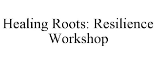 HEALING ROOTS: RESILIENCE WORKSHOP