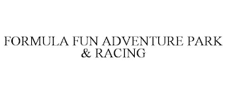 FORMULA FUN ADVENTURE PARK & RACING