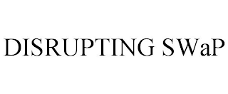 DISRUPTING SWAP