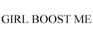 GIRL BOOST ME