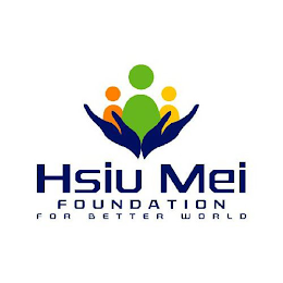 HSIU MEI FOUNDATION FOR A BETTER WORLD