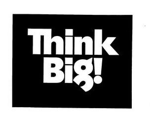 THINK BIG!