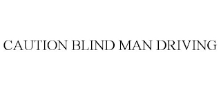 CAUTION BLIND MAN DRIVING