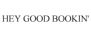 HEY GOOD BOOKIN'