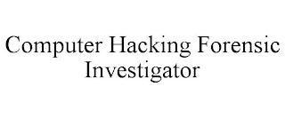 COMPUTER HACKING FORENSIC INVESTIGATOR