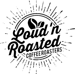 LOUD'N ROASTED COFFEE ROASTERS