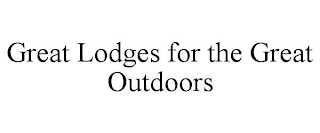 GREAT LODGES FOR THE GREAT OUTDOORS