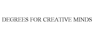 DEGREES FOR CREATIVE MINDS