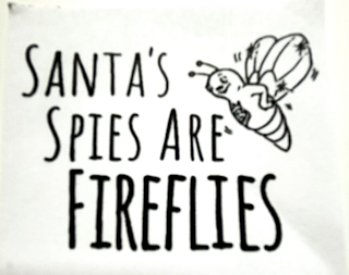 SANTA'S SPIES ARE FIREFLIES