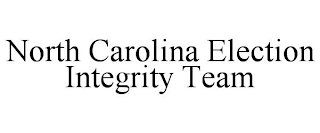 NORTH CAROLINA ELECTION INTEGRITY TEAM