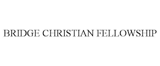 BRIDGE CHRISTIAN FELLOWSHIP