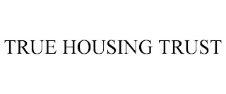 TRUE HOUSING TRUST