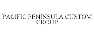 PACIFIC PENINSULA CUSTOM GROUP