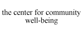 THE CENTER FOR COMMUNITY WELL-BEING