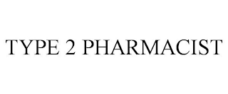 TYPE 2 PHARMACIST