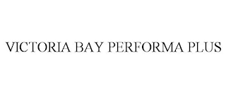 VICTORIA BAY PERFORMA PLUS