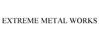 EXTREME METAL WORKS