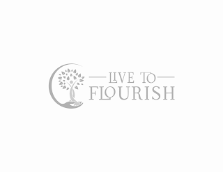 LIVE TO FLOURISH