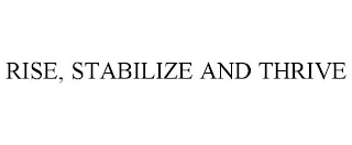 RISE, STABILIZE AND THRIVE