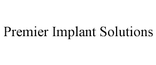 PREMIER IMPLANT SOLUTIONS