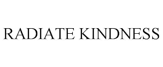 RADIATE KINDNESS