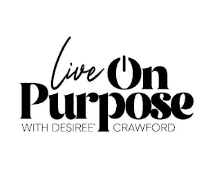 LIVE ON PURPOSE WITH DESIREE CRAWFORD