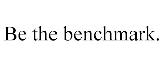 BE THE BENCHMARK.