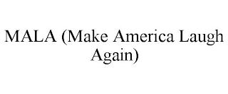 MALA (MAKE AMERICA LAUGH AGAIN)