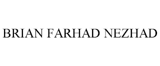 BRIAN FARHAD NEZHAD