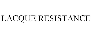 LACQUE RESISTANCE