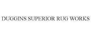 DUGGINS SUPERIOR RUG WORKS