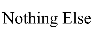 NOTHING ELSE