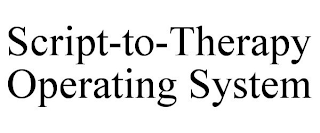 SCRIPT-TO-THERAPY OPERATING SYSTEM