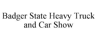 BADGER STATE HEAVY TRUCK AND CAR SHOW