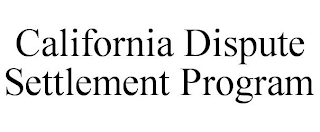 CALIFORNIA DISPUTE SETTLEMENT PROGRAM