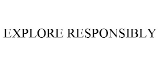 EXPLORE RESPONSIBLY