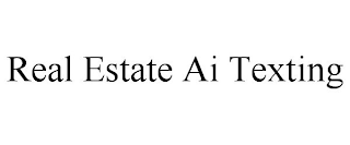 REAL ESTATE AI TEXTING