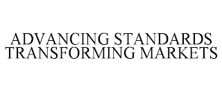 ADVANCING STANDARDS TRANSFORMING MARKETS