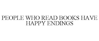 PEOPLE WHO READ BOOKS HAVE HAPPY ENDINGS