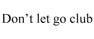 DON'T LET GO CLUB