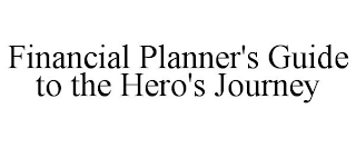 FINANCIAL PLANNER'S GUIDE TO THE HERO'S JOURNEY